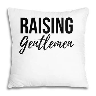 Raising Gentlemen Cute Mothers Day Gift Pillow | Mazezy