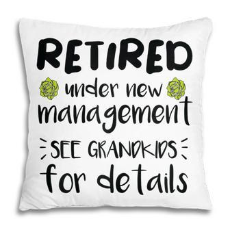 Retired Under New Management See Grandkids Funny Retirement Pillow | Seseable UK