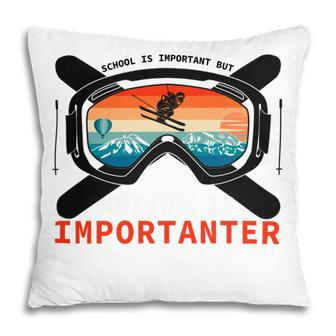 School Is Important But Skiing Is Importanter Pillow | Favorety