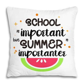 School Is Important But Summer Is Importanter Watermelon Design Pillow | Favorety