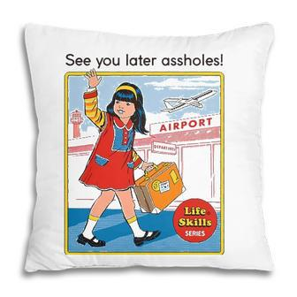 See You Later Assholes And Casual Womens Pillow | Mazezy
