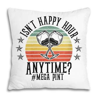 Womens Funny Isnt Happy Hour Anytime Sarcastic Megapint Wine Pillow - Monsterry