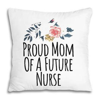Womens Gift From Daughter To Mom Proud Mom Of A Future Nurse Pillow | Mazezy