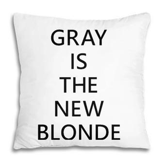 Womens Gray Is The New Blonde Fun Statement Pillow | Mazezy