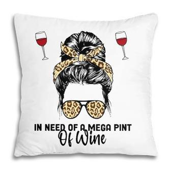 Womens In Need Of A Mega Pint Of Wine Pillow