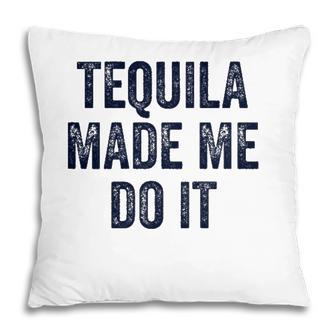 Womens Tequila Made Me Do It S For Women Summer Drinking Pillow | Mazezy