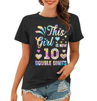 10Th Birthday Gift This Girl Is Now 10 Double Digits Tie Dye V2 Women T-shirt - Seseable