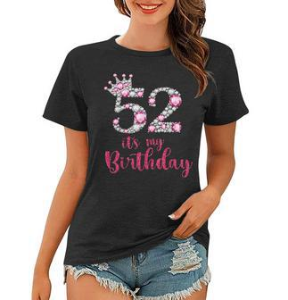 52 Its My Birthday 52Nd Birthday 52 Years Old Bday Women T-shirt - Seseable