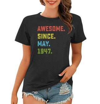 75Th Birthday Gift Awesome Since May 1947 75 Years Old Women T-shirt | Mazezy