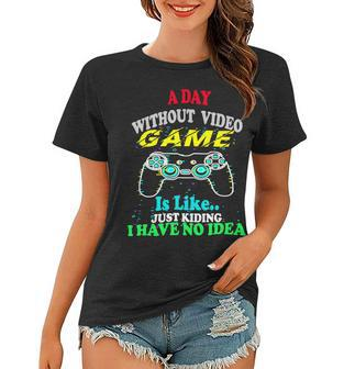 A Day Without Video Game Is Like Funny Gamer Gaming 24Ya40 Women T-shirt - Monsterry CA