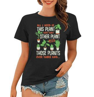 All I Need Is This Plant Design For A Gardener Women T-shirt | Mazezy