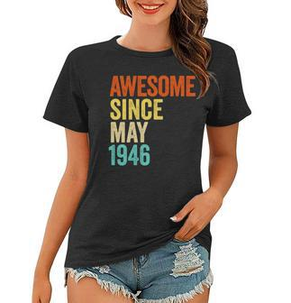 Awesome Since May 1946 Vintage 76Th Men And Women Birthday Women T-shirt | Mazezy