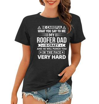 Be Careful My Roofer Dad Is Crazy Son And Daughter Women T-shirt - Thegiftio UK