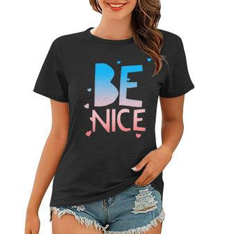 Be Nice Kindness Respect Love Good Vibes Harmony Friendship Women T-shirt | Mazezy