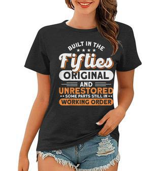 Built In The Fifties Original And Unrestored 50S Birthday Women T-shirt - Seseable