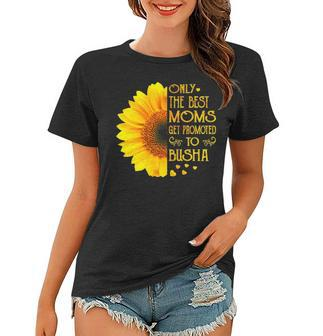 Busha Grandma Gift Only The Best Moms Get Promoted To Busha Women T-shirt - Seseable