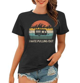 Camping I Hate Pulling Out Vintage Camper Travel Women T-shirt - Seseable