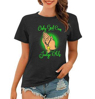 Christian Faith Only God Can Judge Me Women T-shirt | Mazezy
