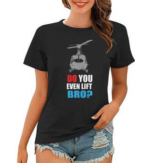 Do You Even Lift Bro Uh 1 Helicopter Gym And Workout Women T-shirt | Mazezy CA