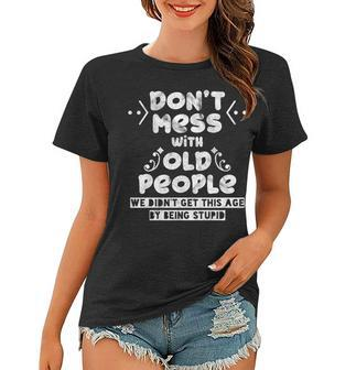Dont Mess With Old People Funny Old People Women T-shirt - Thegiftio UK
