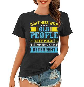 Dont Mess With Old People Life In Prison Senior Citizen Women T-shirt - Seseable