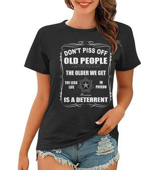 Dont Piss Off - The Older We Get The Less Old People Women T-shirt - Thegiftio