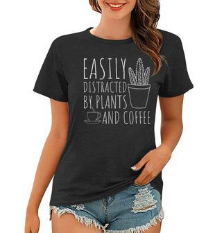 Easily Distracted By Plants & Coffee Funny Gardening Lover Women T-shirt | Mazezy