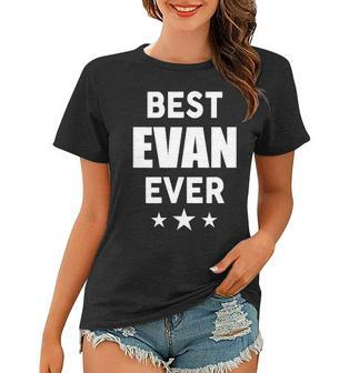 Evan Name Gift Best Evan Ever Women T-shirt - Seseable