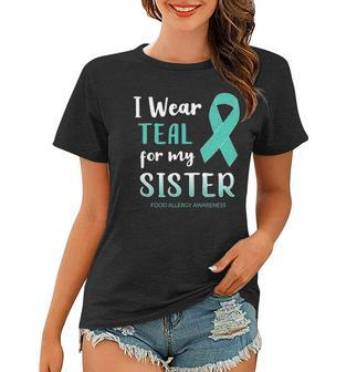 Food Allergy Awareness I Wear Teal For My Sister Women T-shirt | Mazezy
