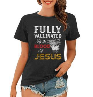 Fully Vaccinated By The Blood Of Jesus Christian Jesus Faith V2 Women T-shirt - Monsterry
