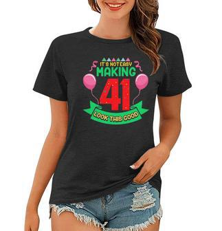 Fun Its Not Easy Making 41 Look This Good 41St Birthday Women T-shirt | Mazezy