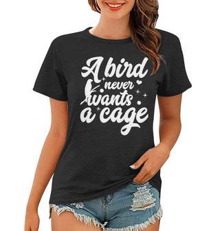 Funny Animal Bird A Bird Never Wants A Cage Lover Bird Women T-shirt | Favorety UK