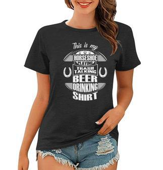 Funny Horseshoe Playing Beer Drinking Trash Talking Gift Women T-shirt | Mazezy
