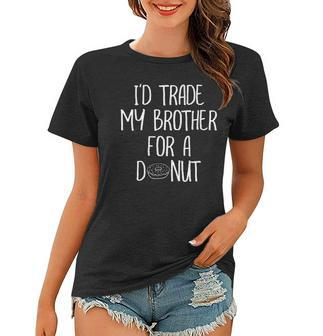 Funny Id Trade My Brother For A Donut Joke Tee Women T-shirt | Mazezy