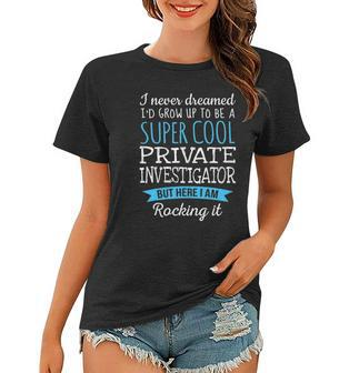 Funny Private Investigatorappreciation Gifts Women T-shirt | Mazezy