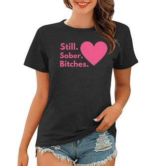 Funny Sobriety Recovery Aa Na - Still Sober Bitches Women T-shirt | Mazezy