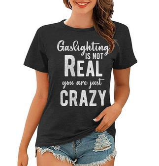 Gaslighting Is Not Real Youre Just Crazy Funny Vintage Women T-shirt - Monsterry