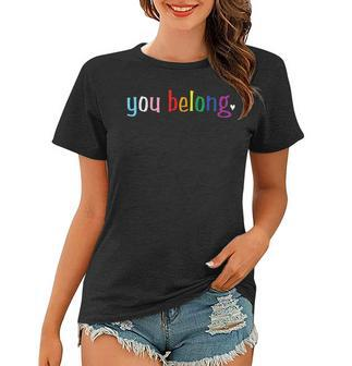 Gay Pride Design With Lgbt Support And Respect You Belong Women T-shirt | Mazezy