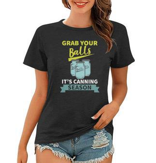 Grab Your Balls Its Canning Season Funny Saying Women T-shirt | Mazezy