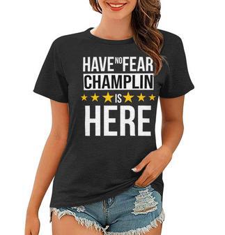 Have No Fear Champlin Is Here Name Women T-shirt - Monsterry