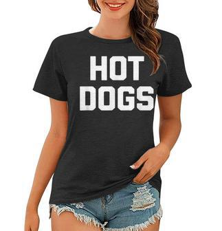 Hot Dogs Funny Saying Sarcastic Novelty Humor Food Women T-shirt - Thegiftio UK