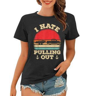 I Hate Pulling Out Retro Boating Boat Captain V2 Women T-shirt - Seseable
