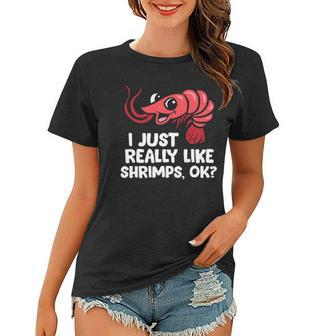 I Just Like Shrimps Ok Seafood Lover Shrimps Women T-shirt | Mazezy