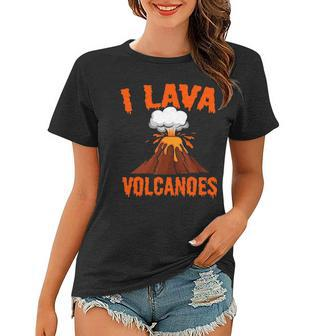I Lava Volcanoes Geologist Volcanologist Magma Volcanology Women T-shirt | Mazezy