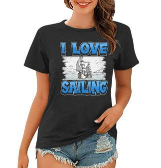 I Love Sailing Sailor Boat Ocean Ship Captain Women T-shirt | Mazezy