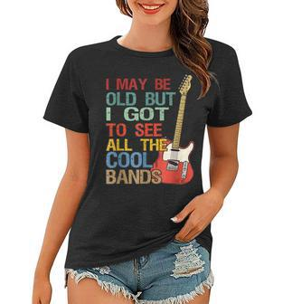 I May Be Old But I Got To See All The Cool Bands Concert Women T-shirt - Seseable