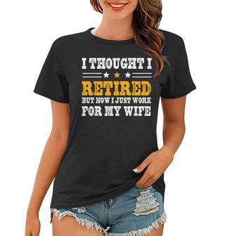 I Thought I Was Retired But Now I Work For My Wife Funny Women T-shirt - Thegiftio UK