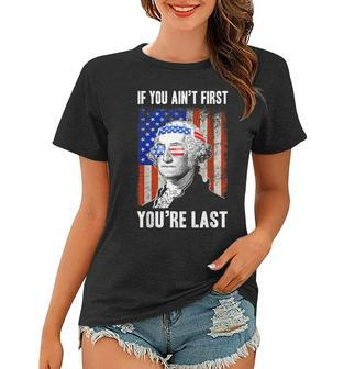 If You Aint First Youre Last George Washington Sunglasses Women T-shirt - Seseable