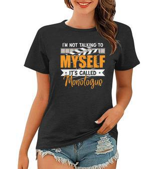 Im Not Talking To Myself Its Called Monologue Theatre Nerd Women T-shirt | Mazezy