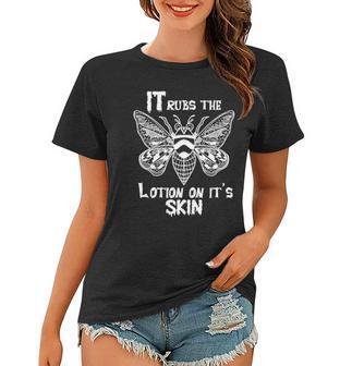 It Rubs The Lotion On Its Skins Women T-shirt | Mazezy